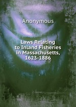 Laws Relating to Inland Fisheries in Massachusetts, 1623-1886