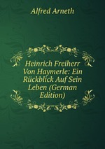 Heinrich Freiherr Von Haymerle: Ein Rckblick Auf Sein Leben (German Edition)