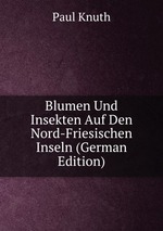 Blumen Und Insekten Auf Den Nord-Friesischen Inseln (German Edition)