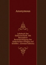 Lehrbuch Der Elektrotechnik: Mit Besonderer Bercksichtigung Der Elektrischen Anlagen Auf Schiffen . (German Edition)