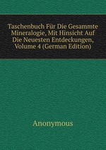 Taschenbuch Fr Die Gesammte Mineralogie, Mit Hinsicht Auf Die Neuesten Entdeckungen, Volume 4 (German Edition)
