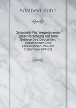 Zeitschrift Fr Vergleichende Sprachforschung Auf Dem Gebiete Des Deutschen, Griechischen Und Lateinischen, Volume 2 (German Edition)