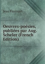 Oeuvres-posies, publies par Aug. Scheler (French Edition)