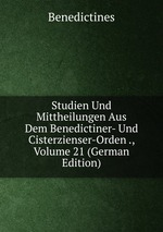 Studien Und Mittheilungen Aus Dem Benedictiner- Und Cisterzienser-Orden ., Volume 21 (German Edition)