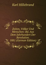 Zeiten, Vlker Und Menschen: Bd. Aus Dem Jahrhundert Der Revolution. 1881 (German Edition)