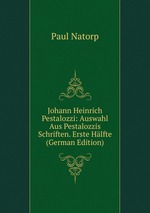 Johann Heinrich Pestalozzi. Auswahl Aus Pestalozzis Schriften. Erste Hlfte Tom 2