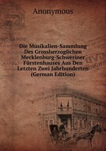 Die Musikalien-Sammlung des Grossherzoglich Mecklenburg-Schweriner Frstenhauses aus den letzten zwei Jahrhunderten. Volume 2