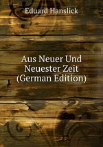 Aus Neuer Und Neuester Zeit (German Edition)