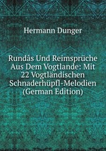 Runds Und Reimsprche Aus Dem Vogtlande: Mit 22 Vogtlndischen Schnaderhpfl-Melodien (German Edition)