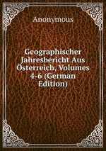 Geographischer Jahresbericht Aus sterreich, Volumes 4-6 (German Edition)