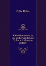 Kleine Romane Aus Der Vlkerwanderung, Volume 6 (German Edition)