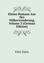 Kleine Romane Aus Der Vlkerwanderung, Volume 3 (German Edition)