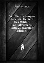 Veroffentlichungen Aus Dem Gebiete Des Militar-Sanitatswesens, Issue 29 (German Edition)