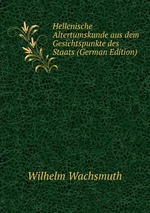 Hellenische Altertumskunde aus dem Gesichtspunkte des Staats (German Edition)