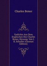 Gedichte Aus Dem Englischen Des Charles Boner, Herausg. Von J.K. Schuller (German Edition)