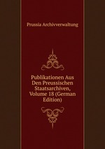 Publikationen Aus Den Preussischen Staatsarchiven, Volume 18 (German Edition)