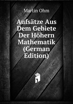 Aufstze Aus Dem Gebiete Der Hhern Mathematik (German Edition)