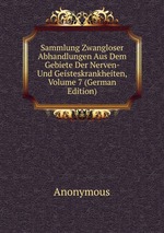 Sammlung Zwangloser Abhandlungen Aus Dem Gebiete Der Nerven- Und Geisteskrankheiten, Volume 7 (German Edition)