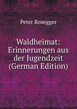 Waldheimat: Erinnerungen aus der Jugendzeit (German Edition)