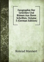 Geographie Der Griechen Und Rmen Aus Ihren Schriften, Volume 5 (German Edition)