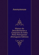 History do Descobrimento e Conqvista da India Pelos Portvgveses (Portuguese Edition)