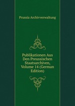 Publikationen Aus Den Preussischen Staatsarchiven, Volume 14 (German Edition)