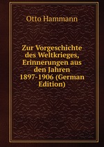 Zur Vorgeschichte des Weltkrieges, Erinnerungen aus den Jahren 1897-1906 (German Edition)