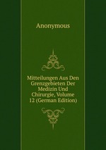 Mitteilungen Aus Den Grenzgebieten Der Medizin Und Chirurgie, Volume 12 (German Edition)