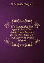 Die Geographie Der gypter Nach Den Denkmlern Aus Den Zeiten Der Ptolemer Und Rmer. (German Edition)