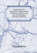 Geschichte Der Deutschen Philosophie Seit Kant: Diktate Aus Den Vorlesungen (German Edition)