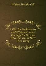 A Plea for Shakespeare and Whitman: Some Findings for Persons Who Like To Do Their Own Thing