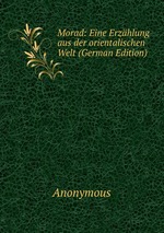 Morad: Eine Erzhlung aus der orientalischen Welt (German Edition)