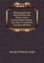 Bibliographische Nachrichten Von Einem Alten Lateinischen Psalter . Aus Dem 15. Jahrhdrt (German Edition)