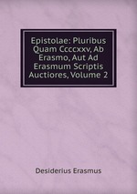 Epistolae: Pluribus Quam Ccccxxv, Ab Erasmo, Aut Ad Erasmum Scriptis Auctiores, Volume 2