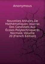 Nouvelles Annales De Mathmatiques: Journal Des Candidats Aux coles Polytechnique Et Normale, Volume 20 (French Edition)