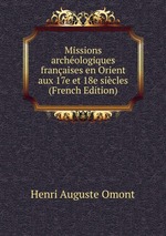 Missions archologiques franaises en Orient aux 17e et 18e sicles (French Edition)