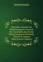 Nouvelles Annales De Mathmatiques: Journal Des Candidats Aux coles Polytechnique Et Normale, Volume 3; volume 1844 (French Edition)