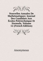 Nouvelles Annales De Mathmatiques: Journal Des Candidats Aux coles Polytechnique Et Normale, Volume 12 (French Edition)