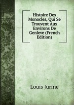 Histoire Des Monocles, Qui Se Trouvent Aux Environs De Genleve (French Edition)