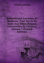 Bibliothque Ancienne Et Moderne: Pour Servir De Suite Aux Bibliothques Universelles Et Choisies, Volume 7 (French Edition)