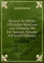 Recueil De Pices Officielles Relatives Aux Chemins De Fer Suisses, Volume 4 (French Edition)
