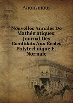 Nouvelles Annales De Mathmatiques: Journal Des Candidats Aux coles Polytechnique Et Normale