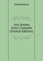 Aux Jeunes Gens: Conseils (French Edition)