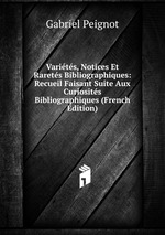 Varits, Notices Et Rarets Bibliographiques: Recueil Faisant Suite Aux Curiosits Bibliographiques (French Edition)