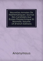 Nouvelles Annales De Mathmatiques: Journal Des Candidats Aux coles Polytechnique Et Normale, Volume 19 (French Edition)