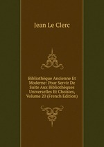 Bibliothque Ancienne Et Moderne: Pour Servir De Suite Aux Bibliothques Universelles Et Choisies, Volume 20 (French Edition)