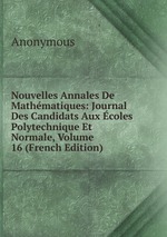 Nouvelles Annales De Mathmatiques: Journal Des Candidats Aux coles Polytechnique Et Normale, Volume 16 (French Edition)