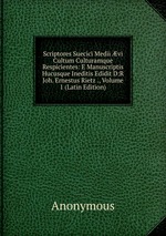 Scriptores Suecici Medii vi Cultum Culturamque Respicientes: E Manuscriptis Hucusque Ineditis Edidit D:R Joh. Ernestus Rietz ., Volume 1 (Latin Edition)