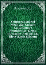 Scriptores Suecici Medii vi Cultum Culturamque Respicientes. E Mss. Hucusque Ined. Ed. J.E. Rietz (Latin Edition)