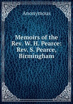 Memoirs of the Rev. W. H. Pearce:Rev. S. Pearce, Birmingham